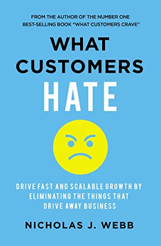 Imagen de archivo de What Customers Hate: Drive Fast and Scalable Growth by Eliminating the Things that Drive Away Business a la venta por SecondSale