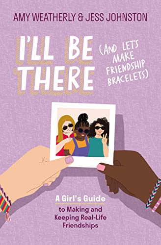 Imagen de archivo de I'll Be There (and Let's Make Friendship Bracelets): A Girl's Guide to Making and Keeping Real-Life Friendships a la venta por ThriftBooks-Dallas