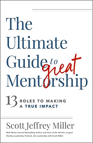 Stock image for The Ultimate Guide to Great Mentorship: 13 Roles to Making a True Impact for sale by ThriftBooks-Atlanta