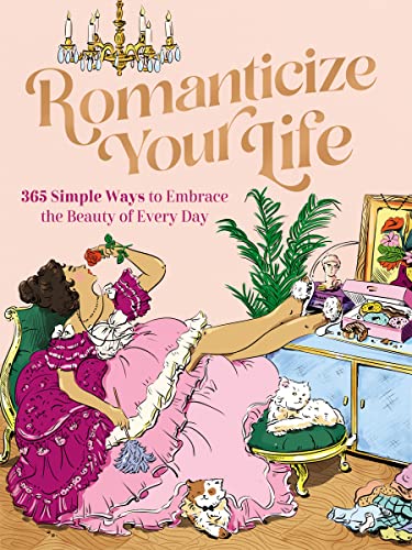 Stock image for Romanticize Your Life: 365 Simple Ways to Embrace the Beauty of Every Day for sale by GoodwillNI