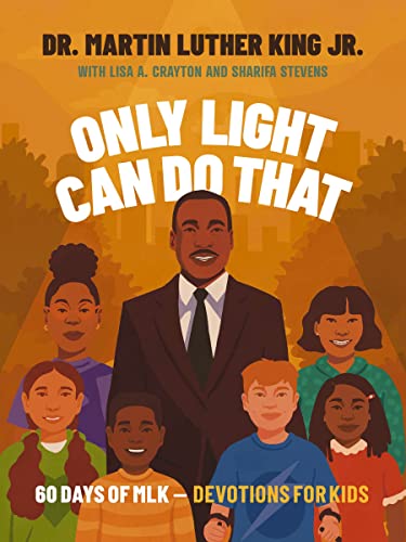 Stock image for Only Light Can Do That: 60 Days of MLK - Devotions for Kids for sale by Housing Works Online Bookstore