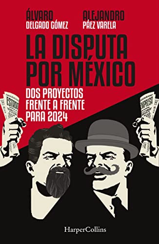 Stock image for La Disputa por Mxico: Dos Proyectos, Frente a Frente, Para 2024 for sale by Revaluation Books
