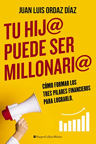 Stock image for Tu hij@ puede ser millonari@: Cmo formar los tres pilares financieros para lograrlo (Spanish Edition) for sale by ChristianBookbag / Beans Books, Inc.