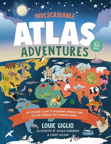 Stock image for Indescribable Atlas Adventures: An Explorer's Guide to Geography, Animals, and Cultures Through God's Amazing World (Indescribable Kids) [Hardcover] Giglio, Louie; Anderson, Nicola and Wilson, Lynsey for sale by Lakeside Books