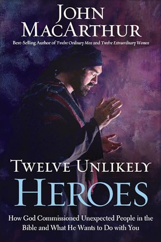 9781400274840: Twelve unlikely heroes -: How God Commissioned Unexpected People in the Bible and What He Wants to Do with You