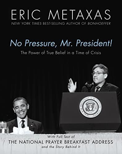 Stock image for No Pressure, Mr. President! The Power Of True Belief In A Time Of Crisis: The National Prayer Breakfast Speech for sale by SecondSale