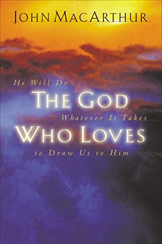 Stock image for The God Who Loves: He Will Do Whatever It Takes To Draw Us To Him for sale by BooksRun