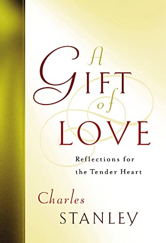 A Gift of Love: Reflections for the Tender Heart (9781400277957) by Stanley, Charles F.