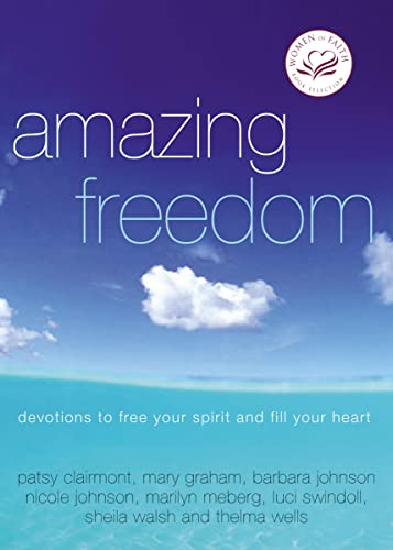 Amazing Freedom: Devotions to Free Your Spirit and Fill Your Heart (9781400278176) by Women Of Faith