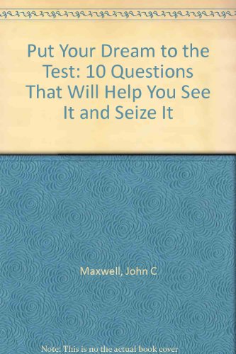 9781400278558: Put Your Dream to the Test: 10 Questions That Will Help You See It and Seize It