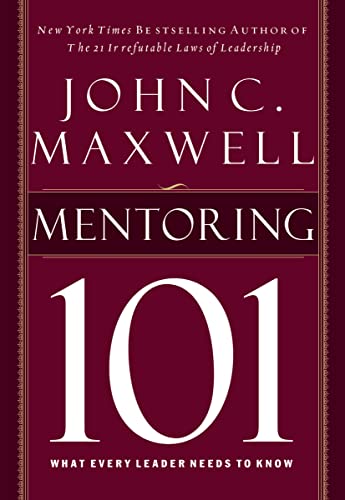 Mentoring 101: What Every Leader Needs to Know (9781400280223) by Maxwell, John C.