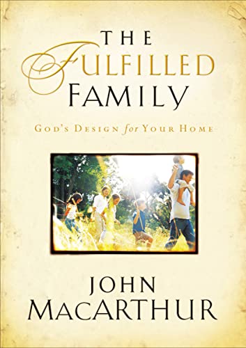 Beispielbild fr The Fulfilled Family : God's Design for Your Home zum Verkauf von Better World Books