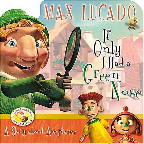 9781400304165: If Only I Had a Green Nose: A Story About Self-acceptance (Max Lucado's Wemmicks)