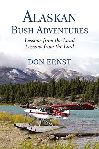 Imagen de archivo de Alaskan Bush Adventures: Lessons from the Land Lessons from the Lord a la venta por Revaluation Books
