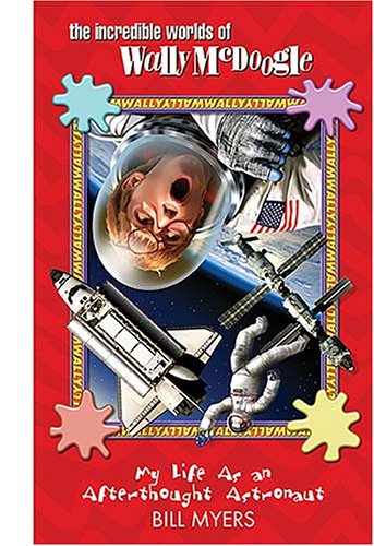 My Life as an Afterthought Astronaut (The Incredible Worlds of Wally McDoogle #8) (9781400307296) by Bill Myers