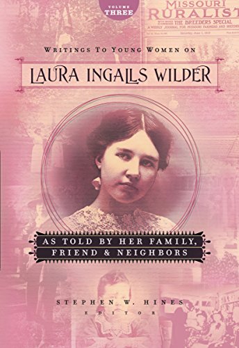 Imagen de archivo de Writings to Young Women on Laura Ingalls Wilder - Volume Three: As Told By Her Family, Friends, and Neighbors a la venta por SecondSale