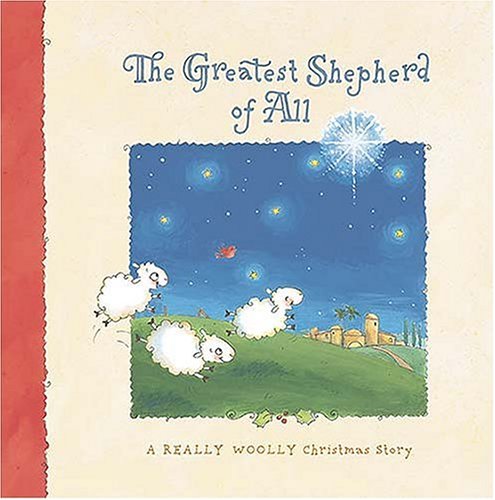 Beispielbild fr The Greatest Shepherd of All: A Really Woolly Christmas Story zum Verkauf von SecondSale