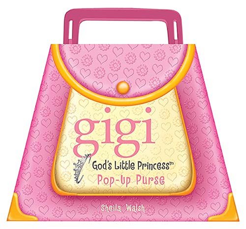Gigi, God's Little Princess: Pop-up Purse (9781400311019) by Walsh, Sheila