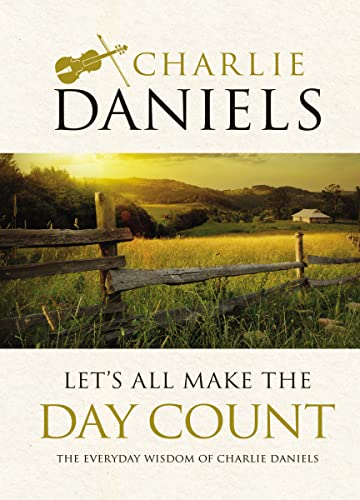 Stock image for Let's All Make the Day Count: The Everyday Wisdom of Charlie Daniels for sale by SecondSale