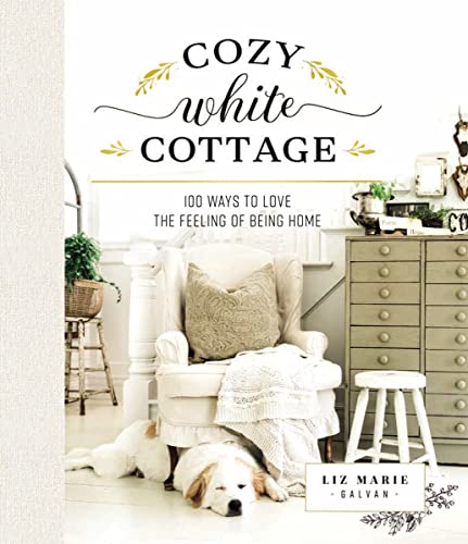 Imagen de archivo de Cozy White Cottage: 100 Ways to Love the Feeling of Being Home a la venta por Zoom Books Company