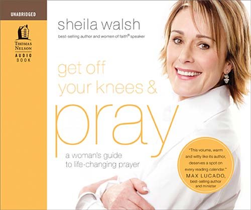 9781400316250: Got Off Your Knees & Pray: A Woman's Guide to Life-changing Prayer