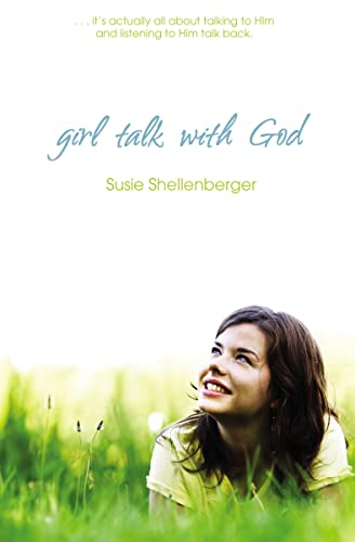 Girl Talk With God (9781400317004) by Shellenberger, Susie
