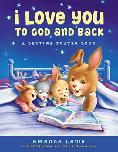 I Love You to God and Back: A Bedtime Prayer Book (9781400320820) by Lamb, Amanda