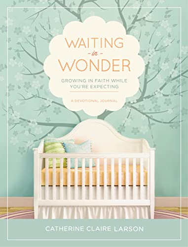 Stock image for Waiting in Wonder: Growing in Faith While You're Expecting for sale by SecondSale