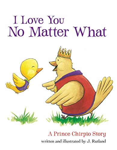 Imagen de archivo de I Love You No Matter What: A Prince Chirpio Story a la venta por SecondSale