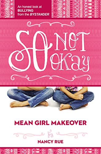 9781400323708: So Not Okay: An Honest Look at Bullying from the Bystander (Mean Girl Makeover)