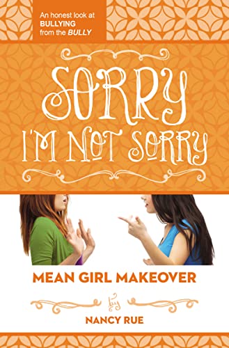 Imagen de archivo de Sorry I'm Not Sorry: An Honest Look at Bullying from the Bully (Mean Girl Makeover) a la venta por SecondSale