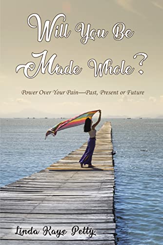 Beispielbild fr Will You Be Made Whole?: Power Over Your Pain--Past, Present or Future zum Verkauf von BookOutlet