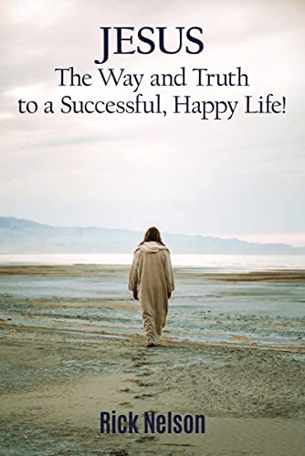 9781400327256: Jesus the Way and Truth to a Successful Happy Life!: Jesus: Four Steps that Lead to Peace, Joy, True Success, and Happiness.