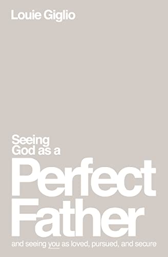 Stock image for Seeing God as a Perfect Father: and Seeing You as Loved, Pursued, and Secure for sale by Goodwill Books