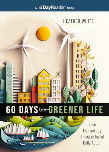 Imagen de archivo de 60 Days to a Greener Life: Ease Eco-anxiety Through Joyful Daily Action [Paperback] White, Heather a la venta por Lakeside Books