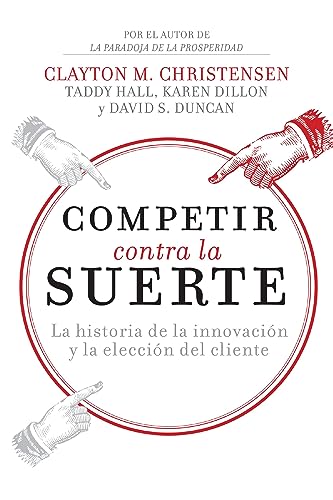 Stock image for Competir contra la suerte: La historia de la innovacin y la eleccin del cliente (Spanish Edition) for sale by GF Books, Inc.