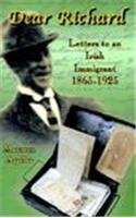 Dear Richard. Letters to an Irish Immigant 1865-1925