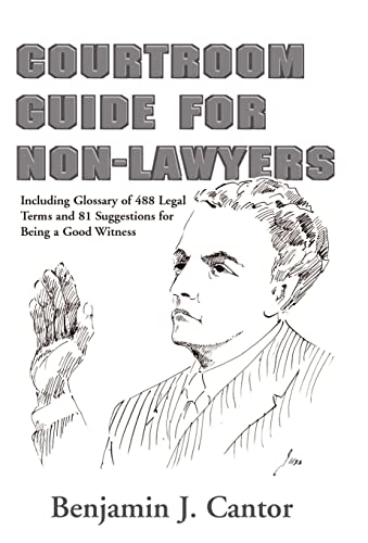 Stock image for Courtroom Guide for Non-Lawyers: Including Glossary of 488 Legal Terms and 81 Suggestions for Being a Good Witness for sale by Lucky's Textbooks