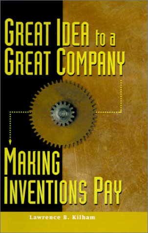 Stock image for Great Idea to a Great Company: Making Inventions Pay Kilham, Lawrence B. for sale by Turtlerun Mercantile