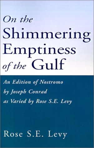 Stock image for On the Shimmering Emptiness of the Gulf: An Edition of Nostromo by Joseph Conrad As Varied by Rose S.E. Levy for sale by Karl Theis