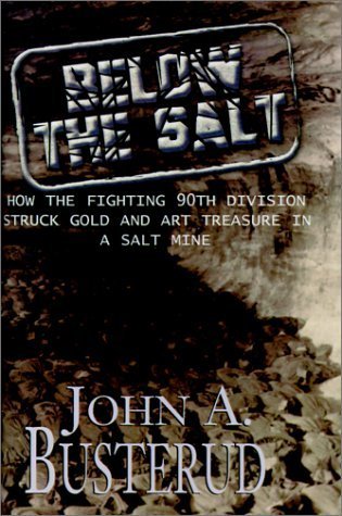 Beispielbild fr Below the Salt: How the Fighting 90th Division Struck Gold and Art Treasure in a Salt Mine zum Verkauf von ThriftBooks-Reno