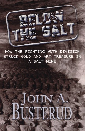 Stock image for Below the Salt: How the Fighting 90th Division Struck Gold and Art Treasure in A Salt Mine for sale by Front Cover Books
