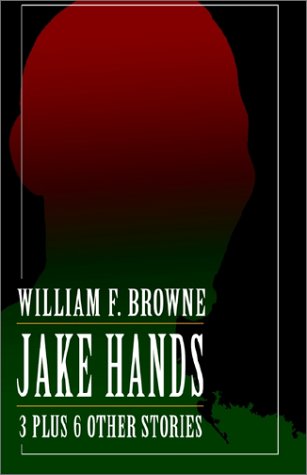 Jake Hands: 3 Plus 6 Other Stories (9781401028299) by Browne, William F.