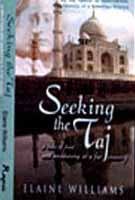 Seeking the Taj: A Tale of Love and Awakening in a Far Country (9781401034627) by Williams, Elaine