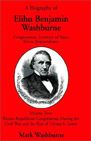 Imagen de archivo de A Biography of Elihu Benjamin Washburne Congressman, Secretary of State, Envoy Extraordinary Volume Two a la venta por ThriftBooks-Atlanta