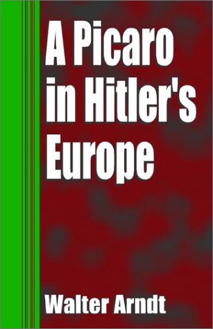 A Picaro in Hitler's Europe (9781401046484) by Arndt, Walter