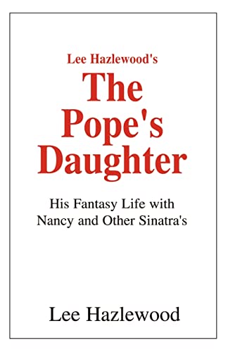 Lee Hazlewood's The Pope's Daughter: His Fantasy Life with Nancy and Other Sinatra's - Hazlewood, Lee