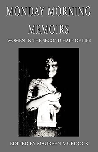 Beispielbild fr Monday Morning Memoirs: Women in the Second Half of Life zum Verkauf von medimops