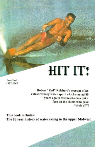 HIT IT!: The 80 year history of water skiing in the upper Midwest - Robert J Reichert