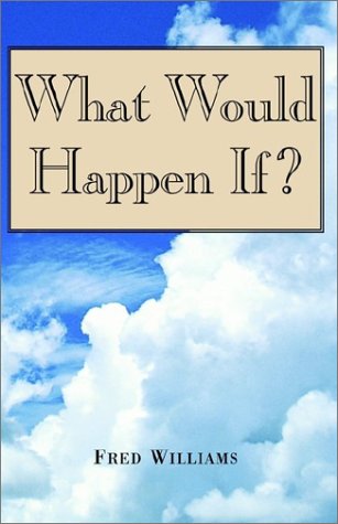 What Would Happen If (9781401072964) by Williams, Fred